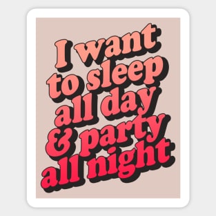 I Want To Sleep All Day & Part All Night Sticker